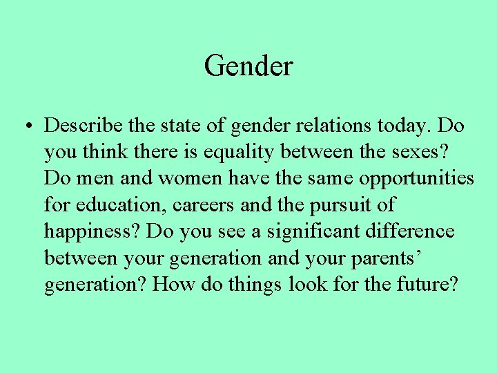 Gender • Describe the state of gender relations today. Do you think there is