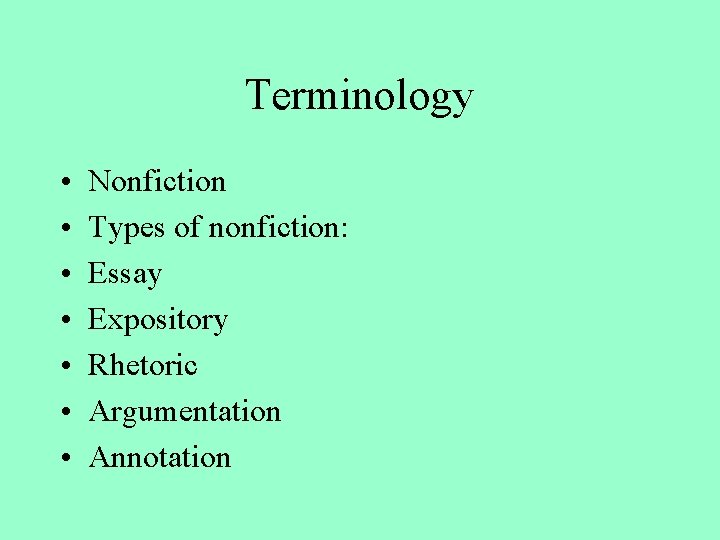 Terminology • • Nonfiction Types of nonfiction: Essay Expository Rhetoric Argumentation Annotation 