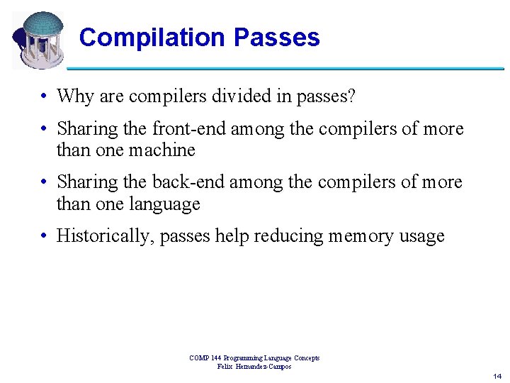 Compilation Passes • Why are compilers divided in passes? • Sharing the front-end among