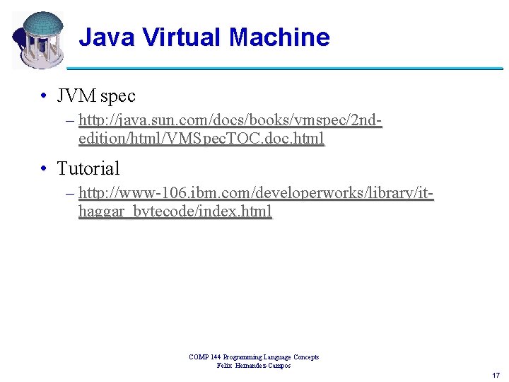 Java Virtual Machine • JVM spec – http: //java. sun. com/docs/books/vmspec/2 ndedition/html/VMSpec. TOC. doc.