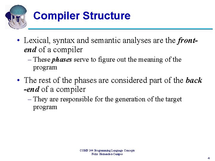 Compiler Structure • Lexical, syntax and semantic analyses are the frontend of a compiler