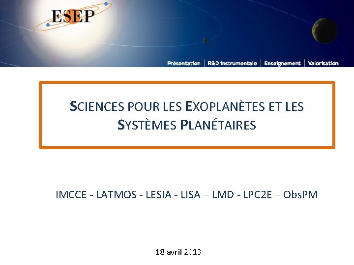 SCIENCES POUR LES EXOPLANÈTES ET LES SYSTÈMES PLANÉTAIRES IMCCE - LATMOS - LESIA -