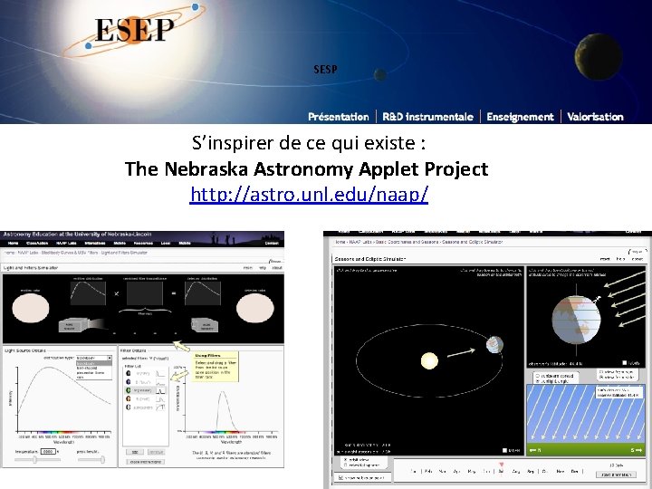 SESP S’inspirer de ce qui existe : The Nebraska Astronomy Applet Project http: //astro.