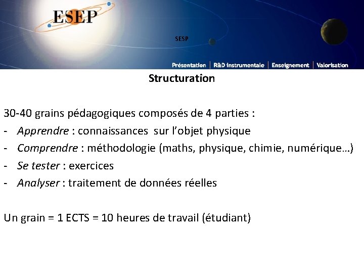 SESP Structuration 30 -40 grains pédagogiques composés de 4 parties : - Apprendre :