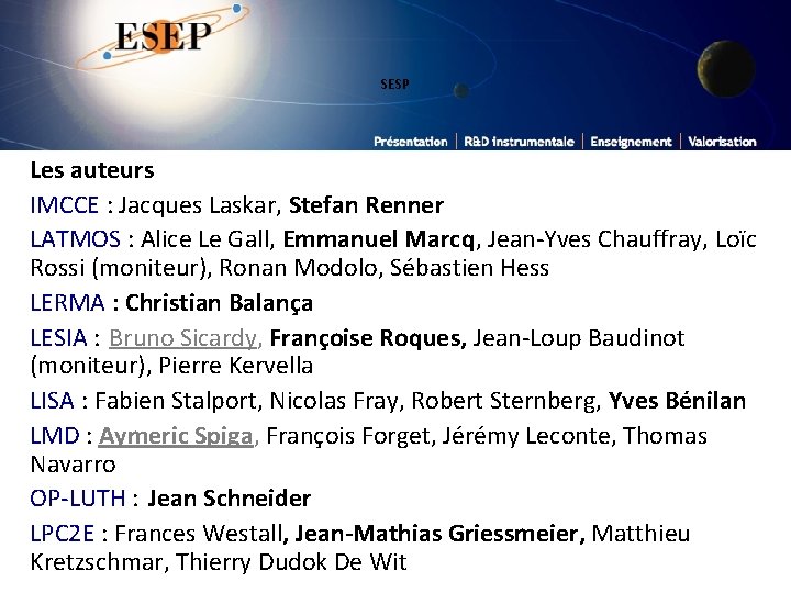 SESP Les auteurs IMCCE : Jacques Laskar, Stefan Renner LATMOS : Alice Le Gall,