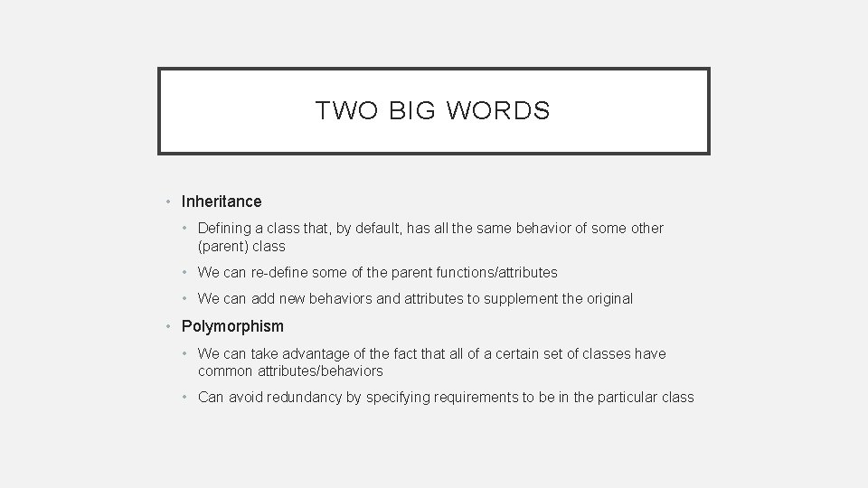 TWO BIG WORDS • Inheritance • Defining a class that, by default, has all