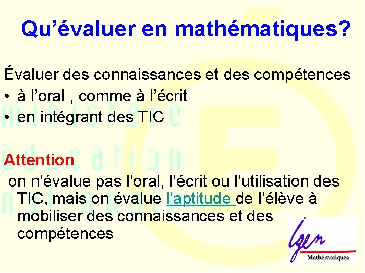 Qu’évaluer en mathématiques? Évaluer des connaissances et des compétences • à l’oral , comme