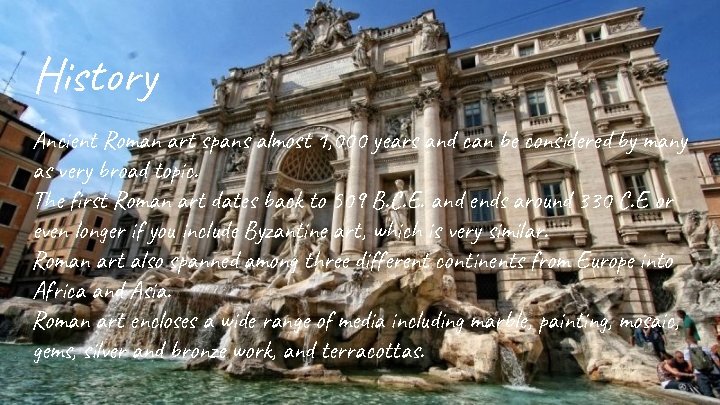 History Ancient Roman art spans almost 1, 000 years and can be considered by