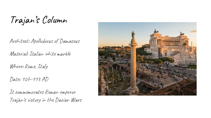 Trajan’s Column Architect: Apollodorus of Damascus Material: Italian white marble Where: Rome, Italy Date: