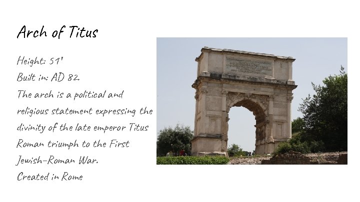 Arch of Titus Height: 51′ Built in: AD 82. The arch is a political