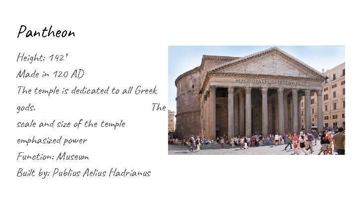 Pantheon Height: 142′ Made in 120 AD The temple is dedicated to all Greek