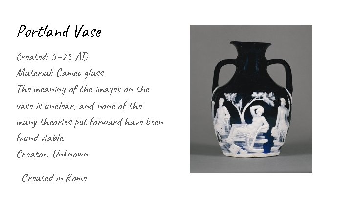 Portland Vase Created: 5– 25 AD Material: Cameo glass The meaning of the images