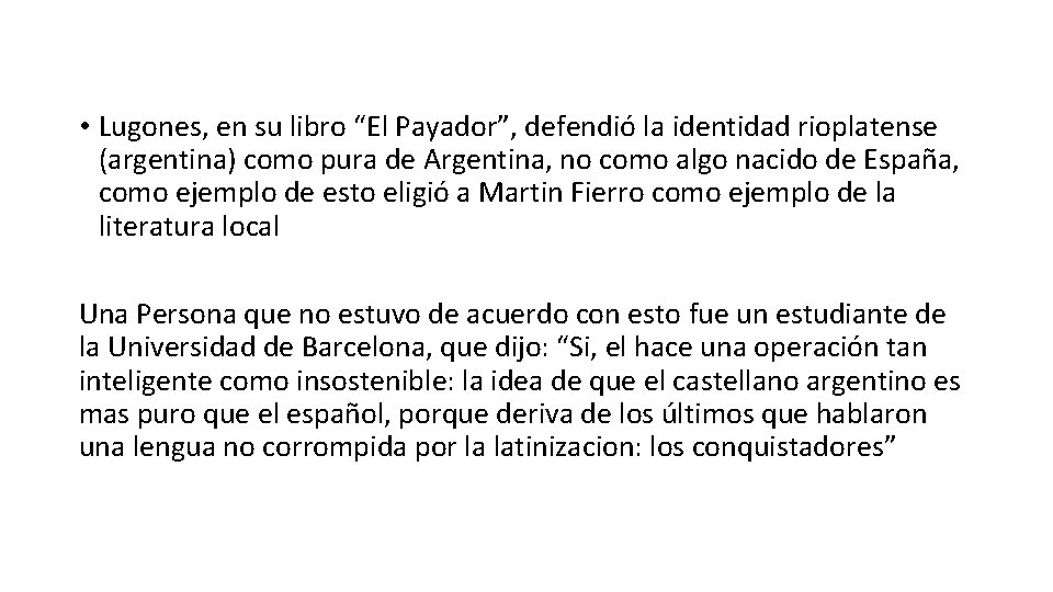  • Lugones, en su libro “El Payador”, defendió la identidad rioplatense (argentina) como