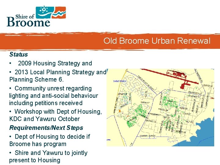 Old Broome Urban Renewal Status • 2009 Housing Strategy and • 2013 Local Planning