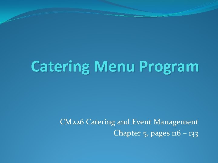 Catering Menu Program CM 226 Catering and Event Management Chapter 5, pages 116 –