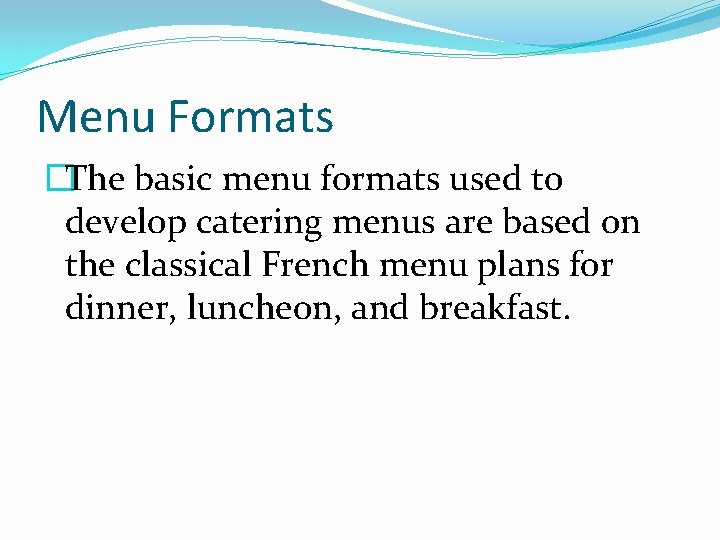 Menu Formats �The basic menu formats used to develop catering menus are based on