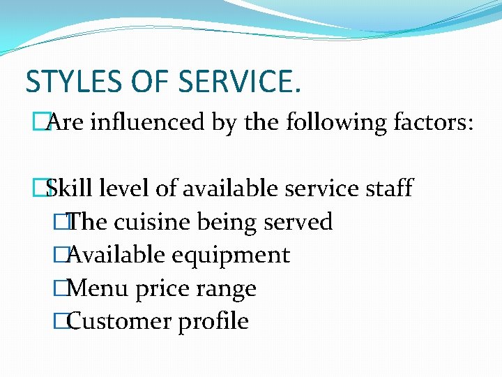 STYLES OF SERVICE. �Are influenced by the following factors: �Skill level of available service