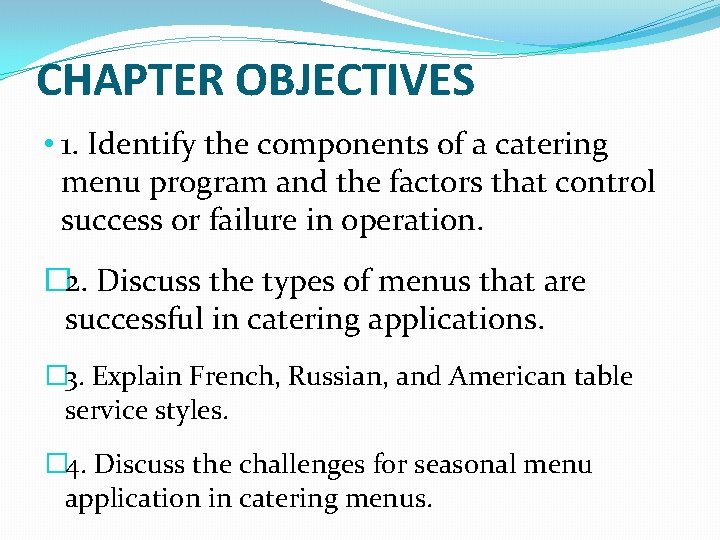 CHAPTER OBJECTIVES • 1. Identify the components of a catering menu program and the