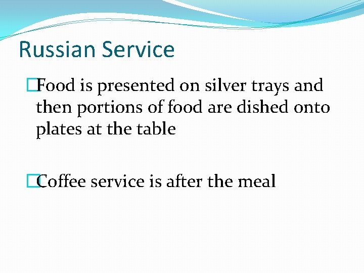 Russian Service �Food is presented on silver trays and then portions of food are