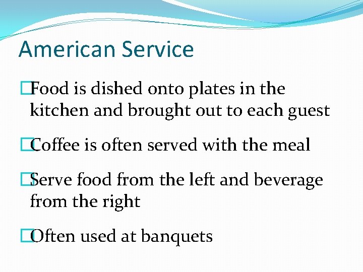 American Service �Food is dished onto plates in the kitchen and brought out to