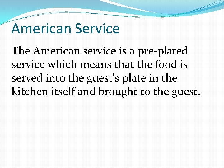 American Service The American service is a pre-plated service which means that the food