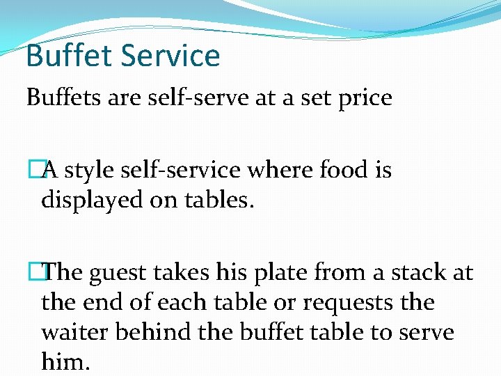 Buffet Service Buffets are self-serve at a set price �A style self-service where food