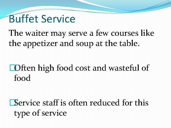 Buffet Service The waiter may serve a few courses like the appetizer and soup