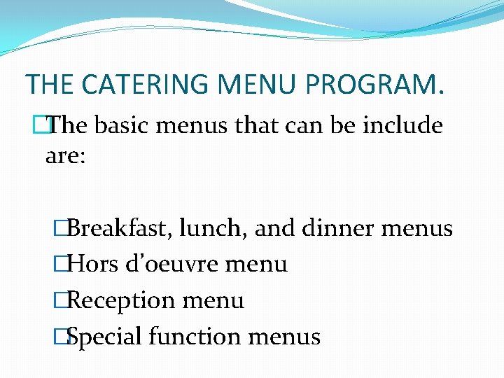 THE CATERING MENU PROGRAM. �The basic menus that can be include are: �Breakfast, lunch,