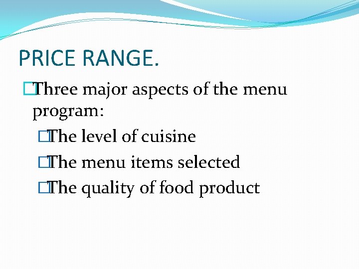 PRICE RANGE. �Three major aspects of the menu program: �The level of cuisine �The