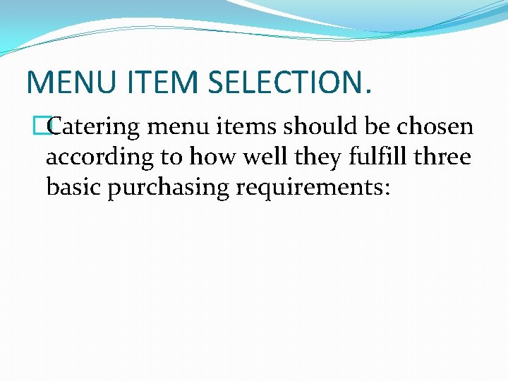 MENU ITEM SELECTION. �Catering menu items should be chosen according to how well they