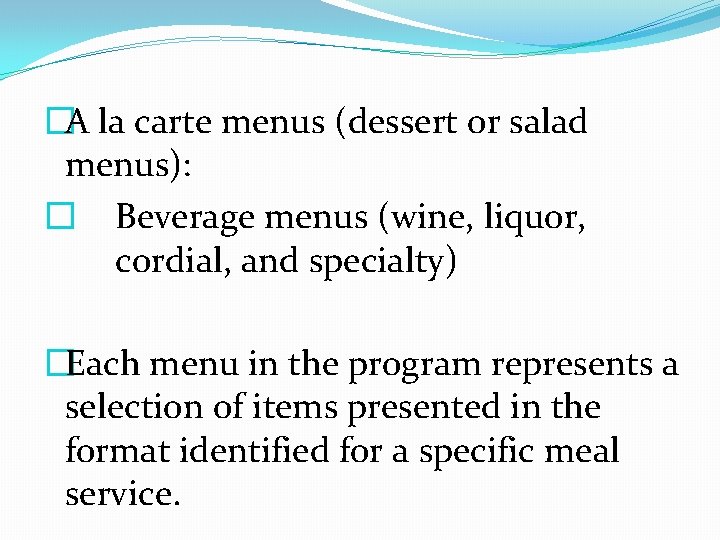 �A la carte menus (dessert or salad menus): � Beverage menus (wine, liquor, cordial,