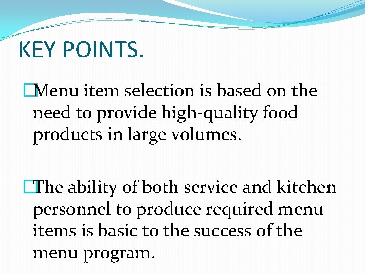 KEY POINTS. �Menu item selection is based on the need to provide high-quality food