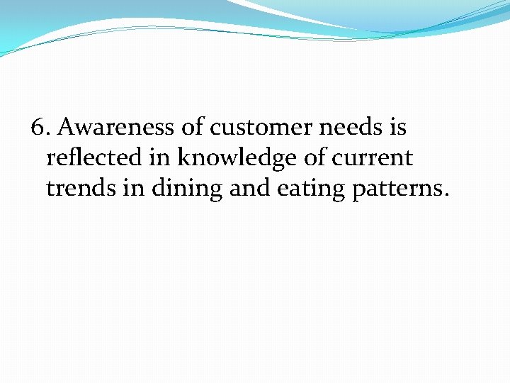 6. Awareness of customer needs is reflected in knowledge of current trends in dining