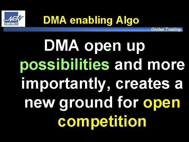 DMA enabling Algo Global Trading DMA open up possibilities and more importantly, creates a