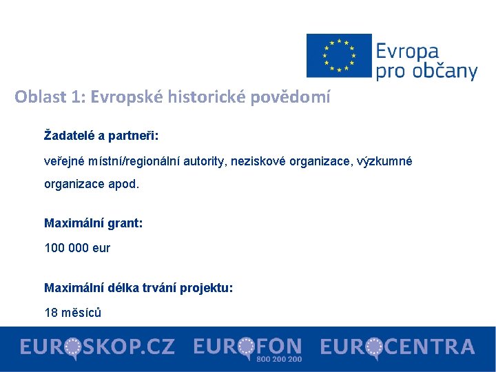 Oblast 1: Evropské historické povědomí Žadatelé a partneři: veřejné místní/regionální autority, neziskové organizace, výzkumné