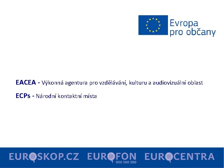 EACEA - Výkonná agentura pro vzdělávání, kulturu a audiovizuální oblast ECPs - Národní kontaktní