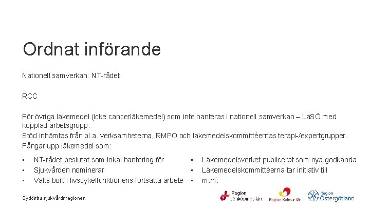 Ordnat införande Nationell samverkan: NT-rådet RCC För övriga läkemedel (icke cancerläkemedel) som inte hanteras