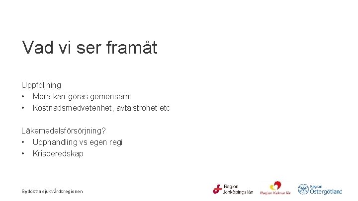 Vad vi ser framåt Uppföljning • Mera kan göras gemensamt • Kostnadsmedvetenhet, avtalstrohet etc