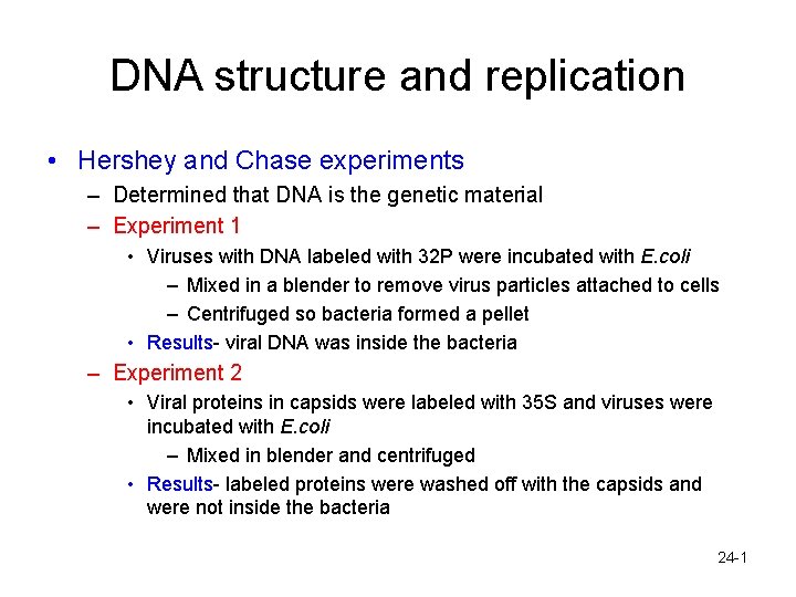 DNA structure and replication • Hershey and Chase experiments – Determined that DNA is