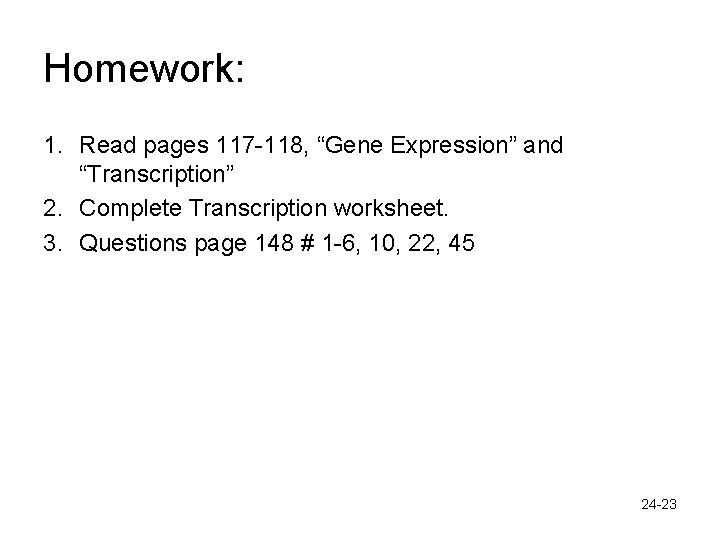 Homework: 1. Read pages 117 -118, “Gene Expression” and “Transcription” 2. Complete Transcription worksheet.
