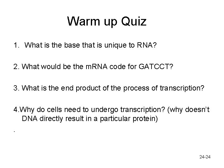 Warm up Quiz 1. What is the base that is unique to RNA? 2.