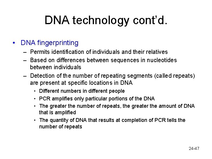 DNA technology cont’d. • DNA fingerprinting – Permits identification of individuals and their relatives