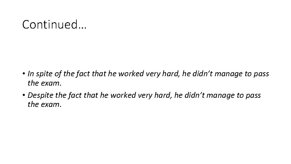 Continued… • In spite of the fact that he worked very hard, he didn’t