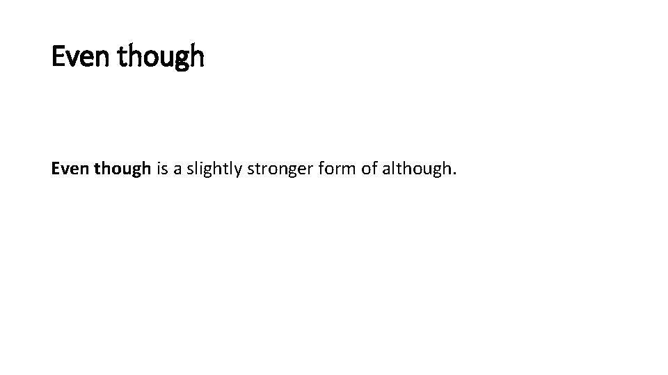Even though is a slightly stronger form of although. 