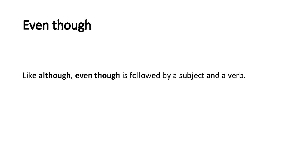 Even though Like although, even though is followed by a subject and a verb.