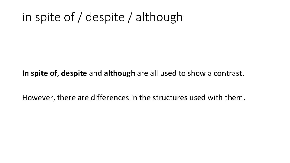 in spite of / despite / although In spite of, despite and although are