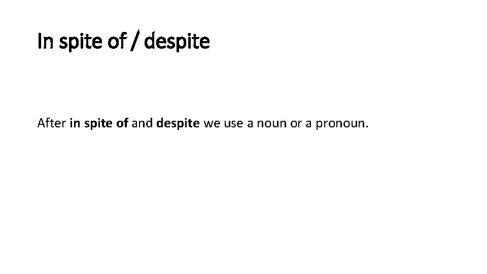 In spite of / despite After in spite of and despite we use a