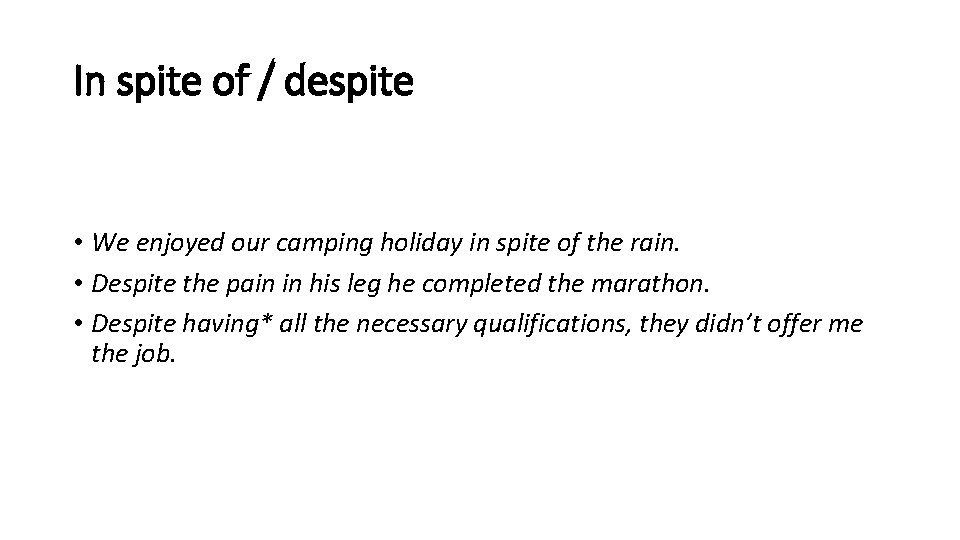 In spite of / despite • We enjoyed our camping holiday in spite of