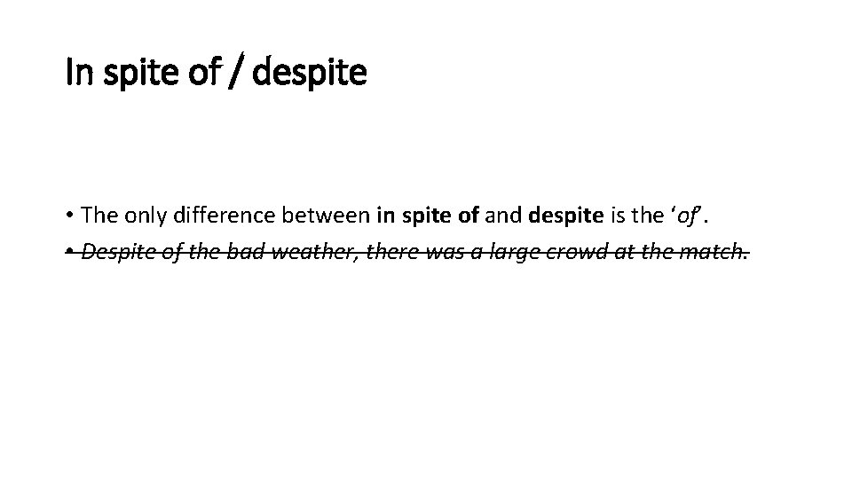 In spite of / despite • The only difference between in spite of and