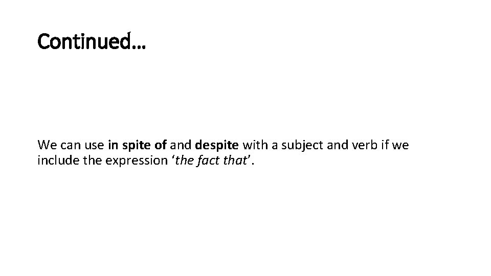 Continued… We can use in spite of and despite with a subject and verb